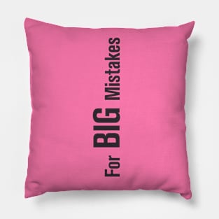 FOR BIG MISTAKES Pillow