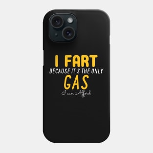 I Fart Because It's The Only Gas I Can Afford Phone Case