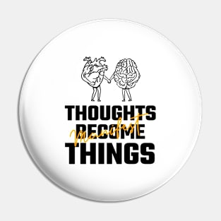 Thoughts Become Things Pin