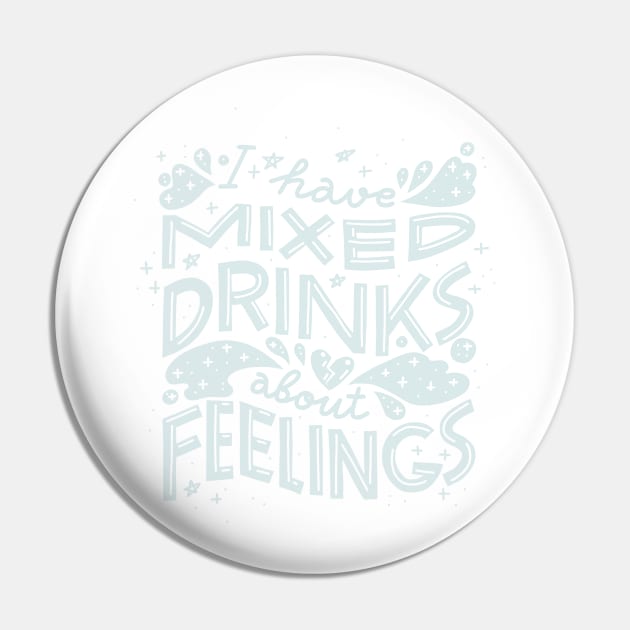 I have mixed drinks about feelings (Light on black) Pin by chickfish