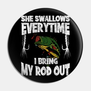 She Swallows Everytime I Bring My Rod Out Fishing Pin