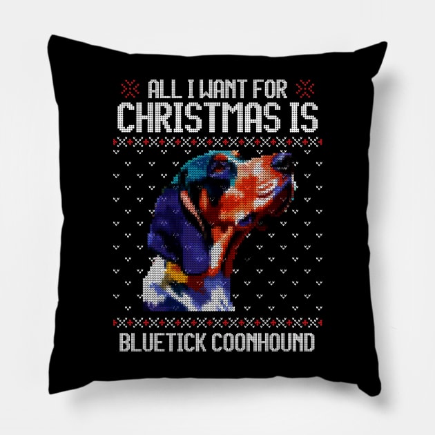 All I Want for Christmas is Bluetick Coonhound - Christmas Gift for Dog Lover Pillow by Ugly Christmas Sweater Gift