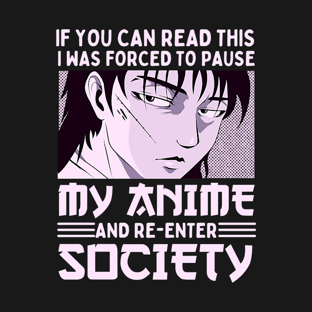 If You Can Read This I Was Forced To Pause My Anime And Re-Enter Society by Mad Art