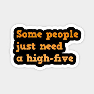 Funny Quote | Some people just need a high-five Magnet