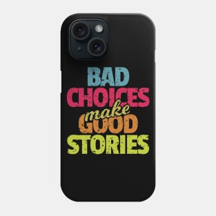 Bad Choices Make Good Stories Phone Case