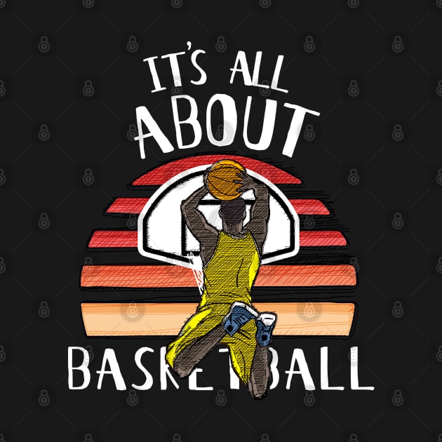 It's All About Basketball - Dunking Art Basketball by HappyGiftArt