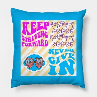 KEEP STRIVING, NEVER GIVE IN Pillow