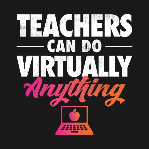 Teachers Can Do Virtually Anything by zeeshirtsandprints