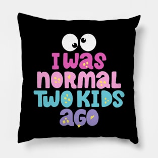 i was normal two kids ago Pillow