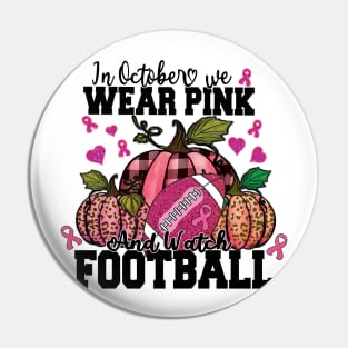 In October We Wear Pink And Watch Football Shirt Pin