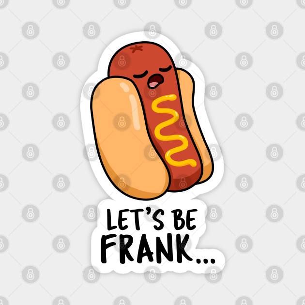 Let's Be Frank Cute Frankfurter Hotdog Pun Hotdog Pun Imán