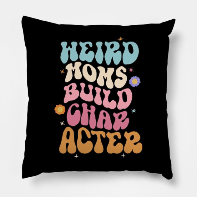 Cooler Weird Moms Build Character, Overstimulated Mom Pillow by KRMOSH