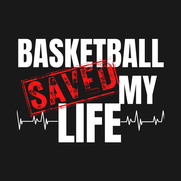 basketball Saved My Life Basketball TShirt TeePublic