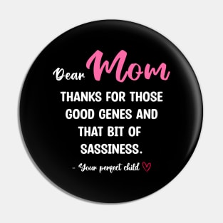 Mom Thanks For Those Good Genes And That Bit Of Sassiness Pin