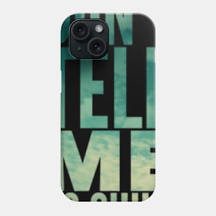 Don’t tell me to chill Phone Case