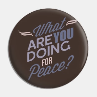 What Are You Doing For Peace Pin