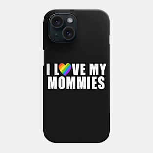 I Love My Mommies | Gift for kids who have two moms Phone Case