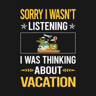 Sorry I Was Not Listening Vacation Holiday T-Shirt