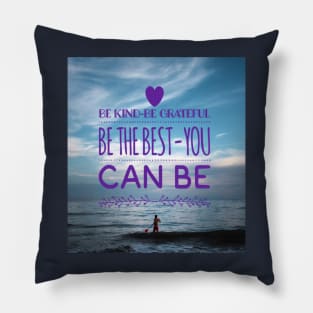 BE KIND - BE GRATEFUL BE THE BEST YOU CAN BE Pillow