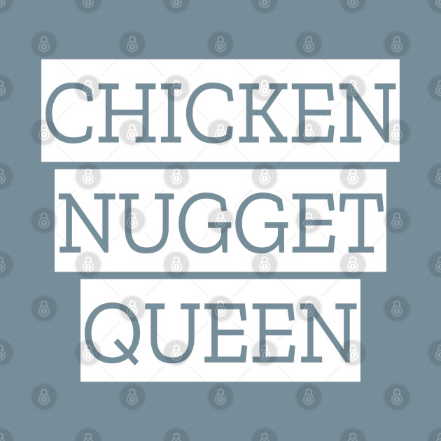 Disover Chicken nugget queen - Chicken Nuggets - T-Shirt