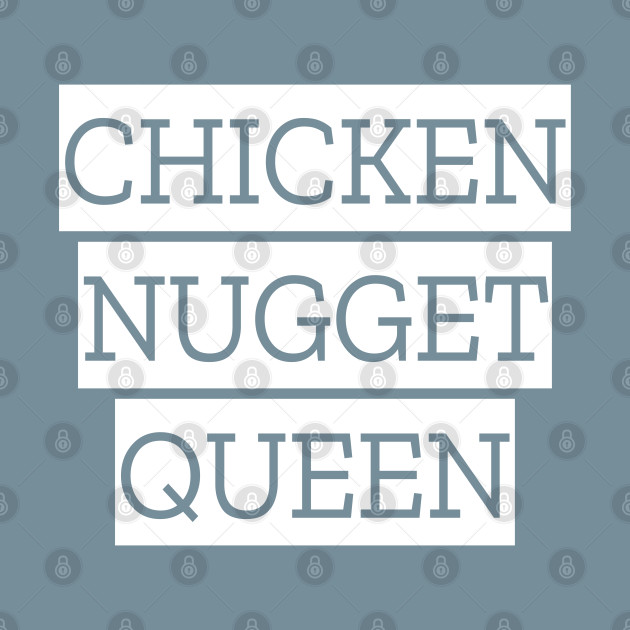 Discover Chicken nugget queen - Chicken Nuggets - T-Shirt