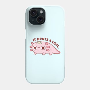 Sad Axolotl It Hurts A Lotl Pun Phone Case