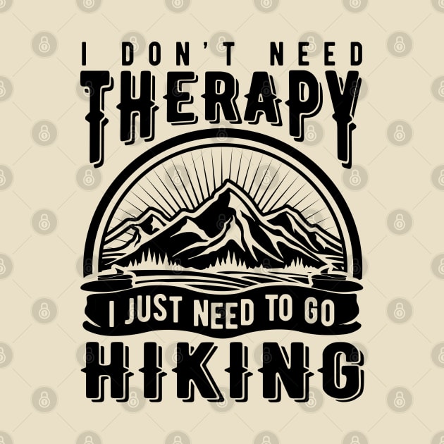 Hiking Series: I don't need therapy. I just need to go hiking (dark print). by Jarecrow 