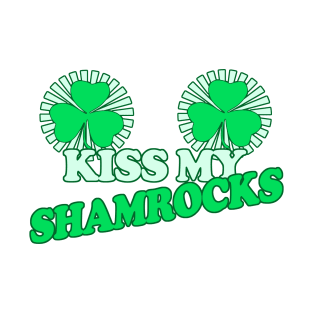 Kiss My Shamrocks - Funny, Inappropriate Offensive St Patricks Day Drinking Team Shirt, Irish Pride, Irish Drinking Squad, St Patricks Day 2018, St Pattys Day, St Patricks Day Shirts T-Shirt