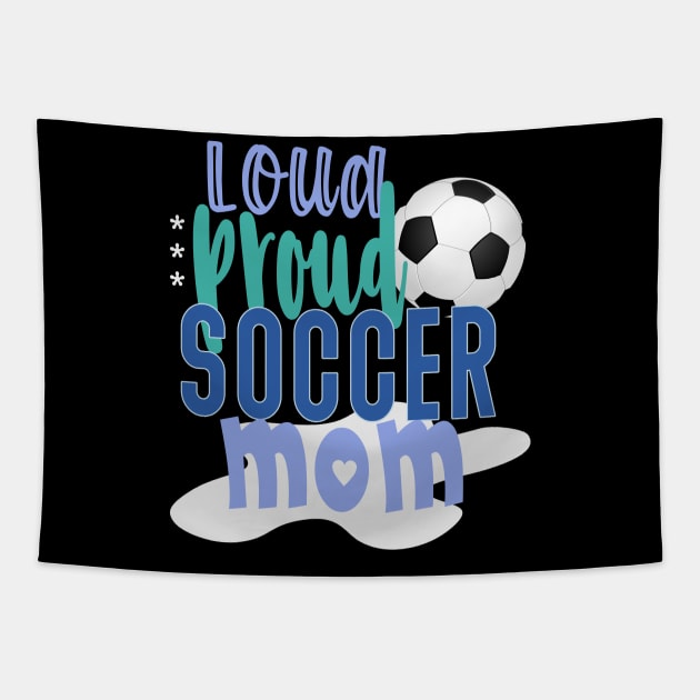 Loud Proud Soccer Mom Tapestry by tropicalteesshop