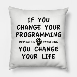 If you change your programming, you change your life. Pillow