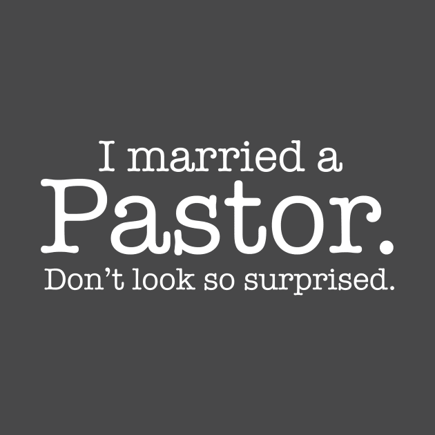 I married a Pastor. Don't look so surprised. by dlinca