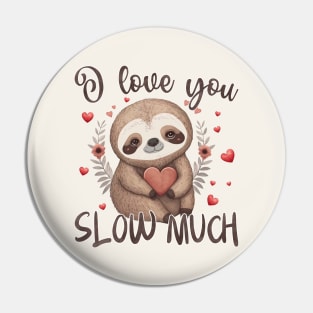 I Love You Slow Much Valentines Day Pin