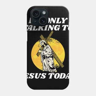 I'm Only Talking To Jesus Today Easter Phone Case