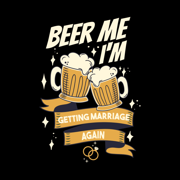 Beer Me I’m Getting Married Again Groom Bachelor Men Funny by AimArtStudio