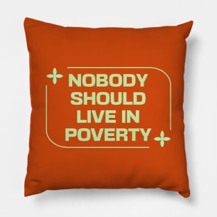 Nobody Should Live In Poverty Pillow