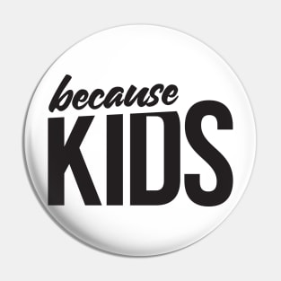 Because Kids Mom Dad Funny Parent Pin