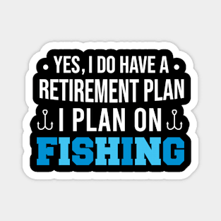 Yes I Do Have A Retirement Plan I Plan On Fishing, Funny Retired Fisherman Gift Magnet