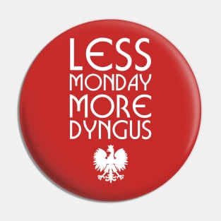 Less Monday More Dyngus Pin