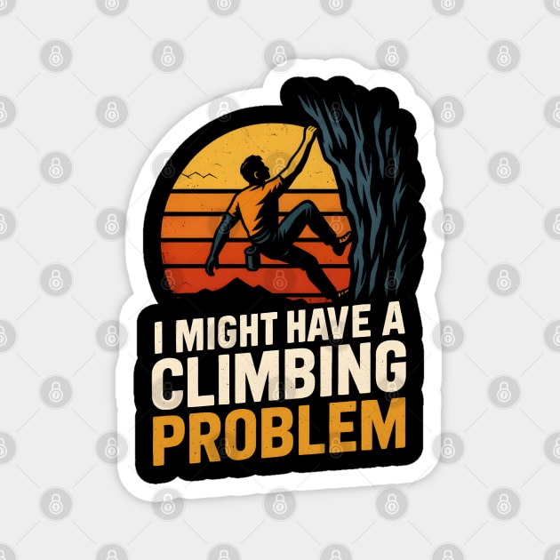 I Might Have a Climbing Problem – Funny Rock Climbing Design Magnet by MakerMind8.2