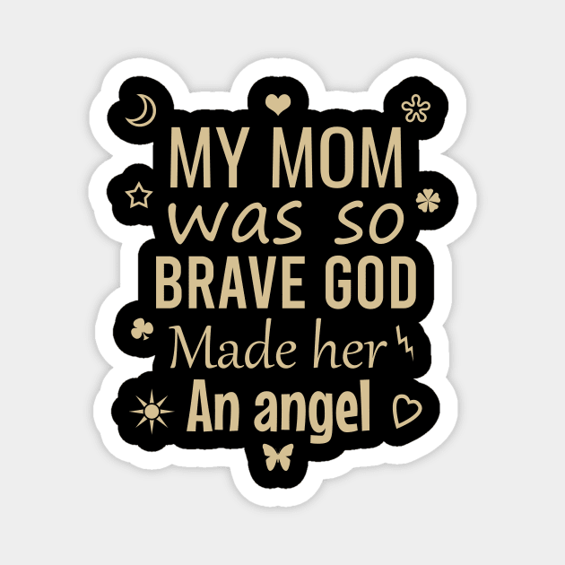 My mom was so brave god made her an angel Magnet by cypryanus