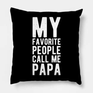 My Favorite People Call Me Papa favorite Pillow