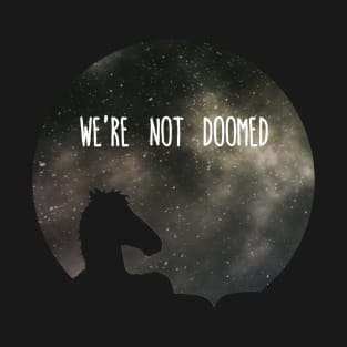 See Sarah Lynn, we are not doomed T-Shirt