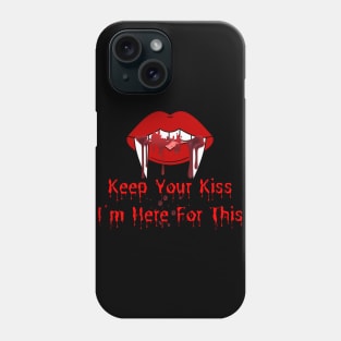 Keep Your Kiss I'm Here For This Phone Case