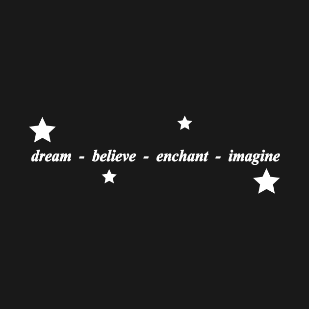 dream believe enchant imagine by NotComplainingJustAsking