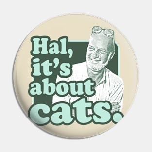 Hal, It's About Cats Pin