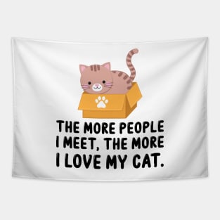 The More People I Meet, The More I Love My Cat Tapestry