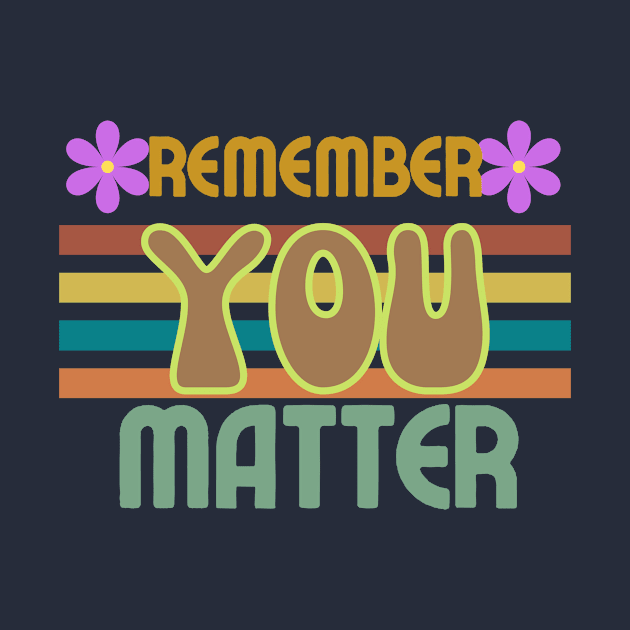 REMEMBER YOU MATTER Inspire T-Shirt Text Design Retro by Jled