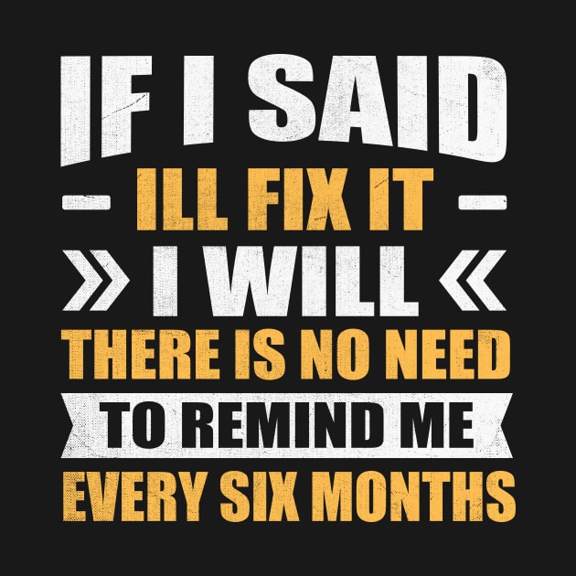 if i said I'll fix it i will there is no need to remind me every six months by TheDesignDepot