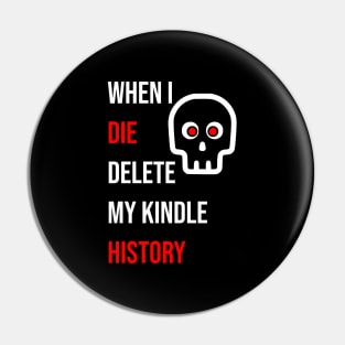 When I Die Delete My Kindle History Pin