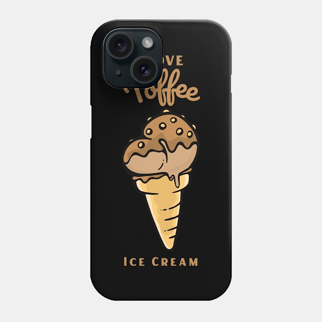 I Love Toffee Ice Cream Phone Case by DPattonPD